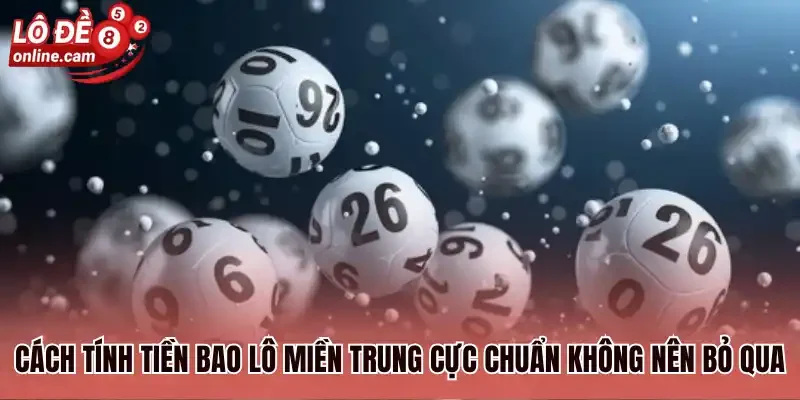 Lô Đề Miền Trung - Tiết Lộ 3 Cách Soi Cầu Hiệu Quả Nhất 2 Cách tính tiền bao lô miền Trung cực chuẩn không nên bỏ qua